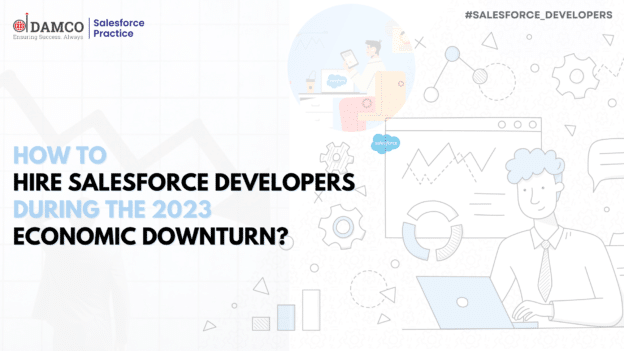 How to Hire Salesforce Developers During the 2023 Economic Downturn?